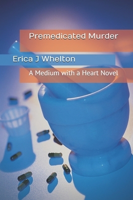 Premedicated Murder by Erica J. Whelton