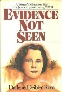 Evidence Not Seen: A Woman's Miraculous Faith in a Japanese Prison Camp During WWII by Darlene Deibler Rose