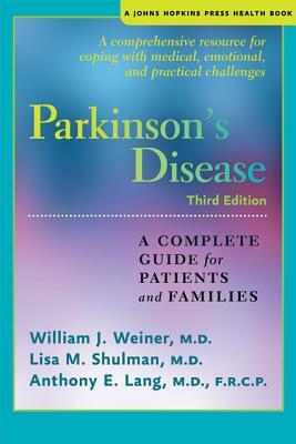 Parkinson's Disease: A Complete Guide for Patients and Families by Lisa M. Shulman, William J. Weiner, Anthony E. Lang