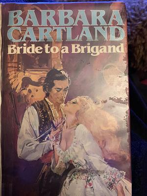 Bride to a Brigand by Barbara Cartland