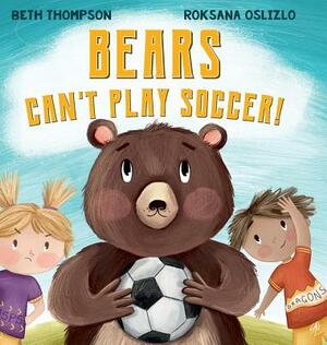 Bears Can't Play Soccer by Beth Thompson