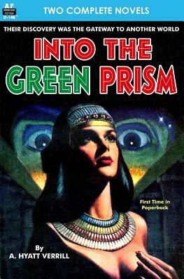 Into the Green Prism & Wanderers of the Wolf Moon by A. Hyatt Verrill, Nelson S. Bond