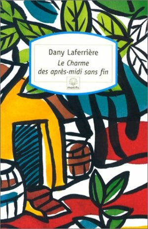 Le Charme des après-midi sans fin by Dany Laferrière