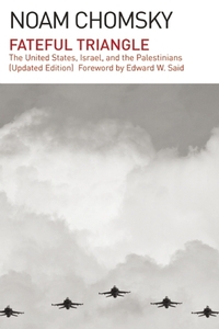 Fateful Triangle: The United States, Israel, and the Palestinians by Edward W. Said, Noam Chomsky