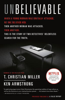 Unbelievable: The Story of Two Detectives' Relentless Search for the Truth by Ken Armstrong, T. Christian Miller