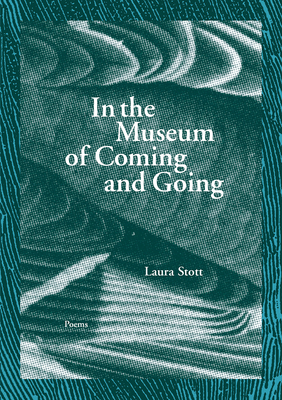 In the Museum of Coming and Going by Laura Stott
