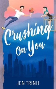 Crushing on You by Jen Trinh