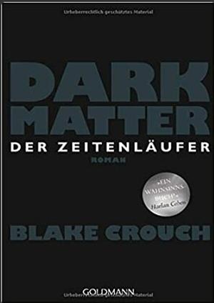 Dark Matter - Der Zeitenläufer by Blake Crouch