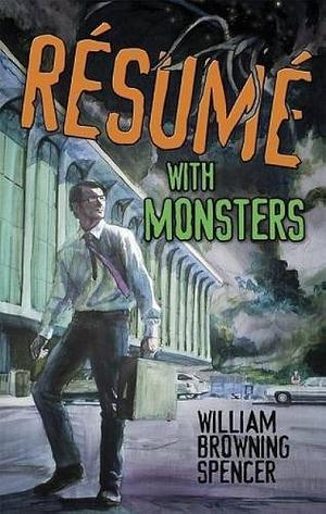 Resume With Monsters by William Browning Spencer, William Browning Spencer