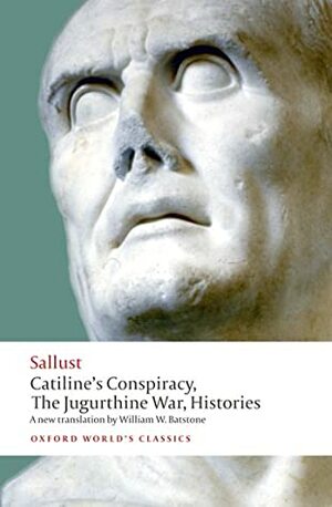 Catiline's Conspiracy, the Jugurthine War, Histories by William W. Batstone, Sallust
