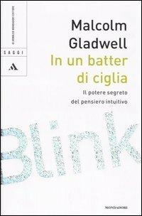 In un batter di ciglia: Il potere segreto del pensiero intuitivo by Malcolm Gladwell