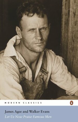 Let Us Now Praise Famous Men by Walker Evans, James Agee