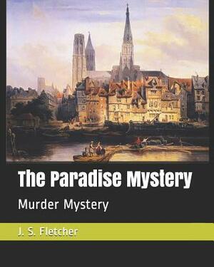 The Paradise Mystery: Murder Mystery by J. S. Fletcher