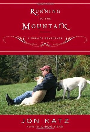 Running to the Mountain: A Midlife Adventure by Jon Katz