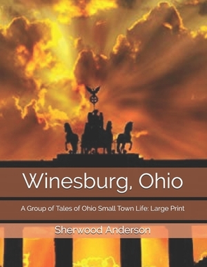 Winesburg, Ohio: A Group of Tales of Ohio Small Town Life: Large Print by Sherwood Anderson