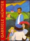 Gabriele Munter: The Years of Expressionism, 1903-1920 by Reinhold Heller