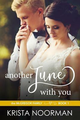 Another June with You: A Second Chance Romance by Krista Noorman