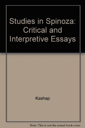 Studies in Spinoza: Critical and Interpretive Essays by Guttorm Fløistad, Ruth L. Saw, Raphael Demos, Francis Haserot, Abraham Wolf, Samuel Alexander, S. Paul Kashap, T.M. Forsyth, David Savan, H. Barker, H.F. Hallett, A.E. Taylor, G.H.R. Parkinson, Stuart Hampshire