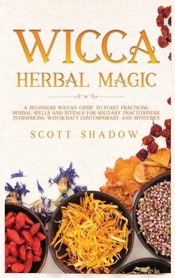 Wicca Herbal Magic by Scott Shadow