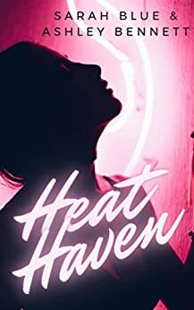 Heat Haven by Sarah Blue, Ashley Bennett