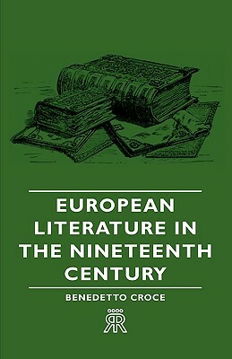 European Literature in the Nineteenth Century by Benedetto Croce