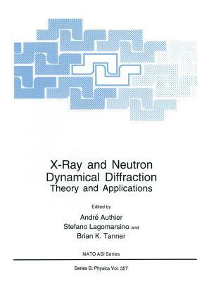 X-Ray and Neutron Dynamical Diffraction: Theory and Applications by 