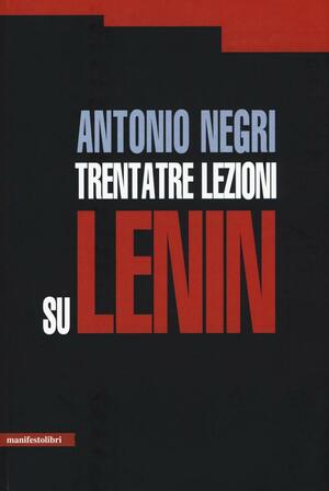 Trentatre lezioni su Lenin by Arianna Bove, Antonio Negri