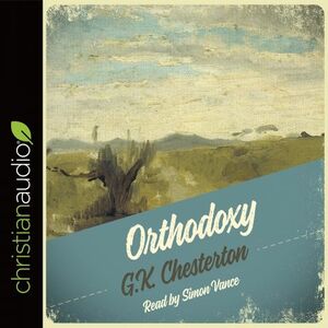 Orthodoxy by G. K. Chesterton