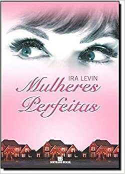 Mulheres Perfeitas by Ira Levin