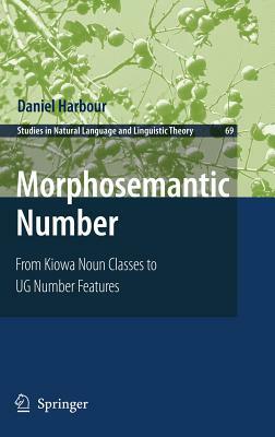 Morphosemantic Number:: From Kiowa Noun Classes to Ug Number Features by Daniel Harbour