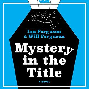 Mystery in the Title by Will Ferguson, Ian Ferguson