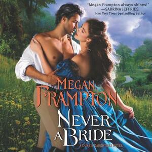 Never a Bride: A Duke's Daughters Novel by Megan Frampton