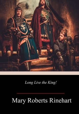 Long Live the King! by Mary Roberts Rinehart