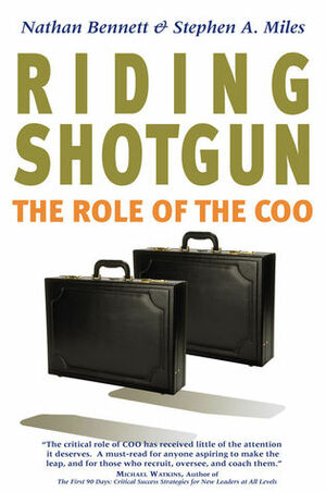 Riding Shotgun: The Role of the COO by Stephen A. Miles, Nathan Bennett