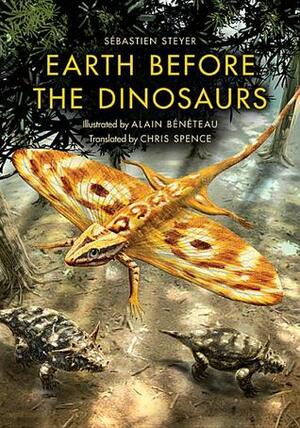 Earth Before the Dinosaurs by Chris Spence, Carl Zimmer, Alain Beneteau, Sébastien Steyer