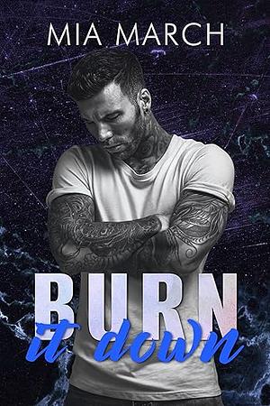 Burn It Down by Mia March