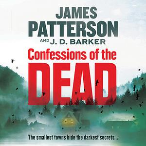 Confessions of the Dead: Who Can Solve the Mystery of Cemetery Lake? by J.D. Barker, James Patterson