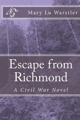 Escape from Richmond: A Civil War Novel by Mary Lu Warstler