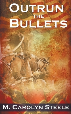 Outrun the Bullets by M. Carolyn Steele