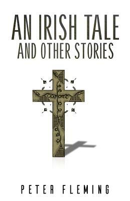 An Irish Tale and Other Stories by Peter Fleming
