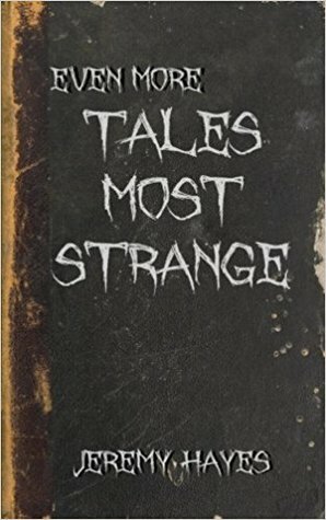 Even More Tales Most Strange by Jeremy Hayes