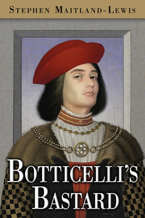 Botticelli's Bastard by Stephen Maitland-Lewis