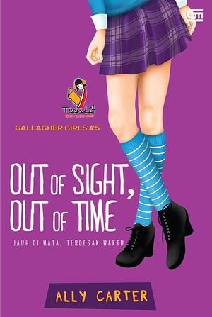 Jauh di Mata, Terdesak Waktu: Out of Sight, Out of Time by Ally Carter