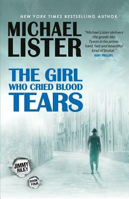 The Girl Who Cried Blood Tears: A Jimmy Riley Noir Msytery Novel by Michael Lister