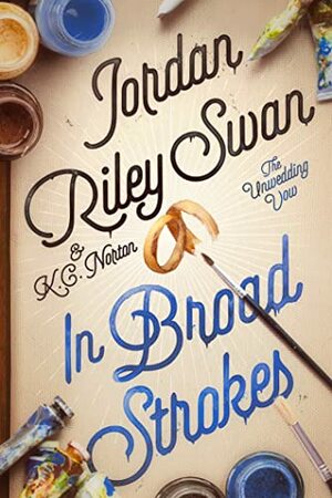 In Broad Strokes by Jordan Riley Swan, K.C. Norton