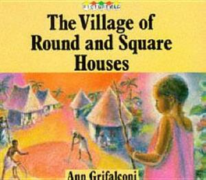 The Village of Round and Square Houses by Ann Grifalconi