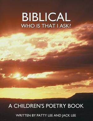 Biblical: Who Is That I Ask? a Children's Poetry Book by Jack Lee, Patty Lee