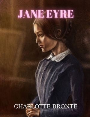 Jane Eyre by Charlotte Brontë by Charlotte Brontë