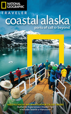 National Geographic Traveler: Coastal Alaska: Ports of Call and Beyond by Bob Devine