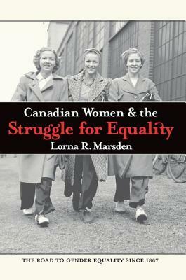 Canadian Women and the Struggle for Equality by Lorna R. Marsden